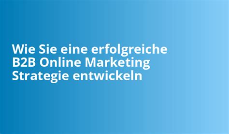 Wie Sie Eine Erfolgreiche B B Online Marketing Strategie Entwickeln