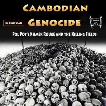 Cambodian Genocide: Pol Pot’s Khmer Rouge and the Killing Fields by ...