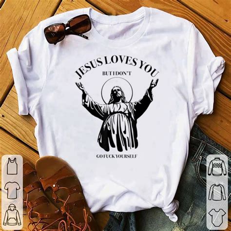 Awesome Jesus Loves You But I Dont Go Fuck Yourself Sarcastic Hell Shirt Kutee Boutique