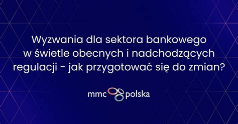 Wyzwania Dla Sektora Bankowego W Wietle Obecnych I Nadchodz Cych