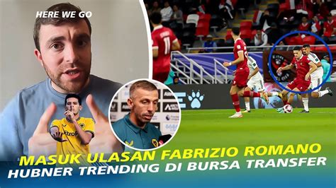 Dikonfirmasi Fabrizio Romano Agen Hubner Ungkap Fakta Timnas Sempurna