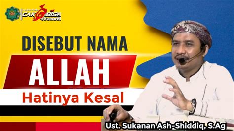 DISEBUT NAMA ALLAH HATINYA KESAL Ustd Sukanan S Ag