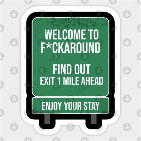 Funny Fuck Around And Find Out Road Sign Fuck Around And Find Out Sticker TeePublic