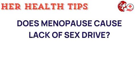 Unraveling The Mystery Does Menopause Diminish Sex Drive