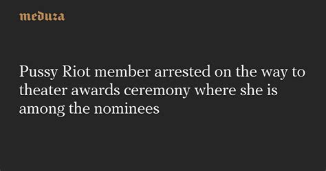 Pussy Riot Member Arrested On The Way To Theater Awards Ceremony Where