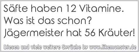 Säfte haben 12 Vitamine Was ist das schon Jägermeister hat 56 Kräuter