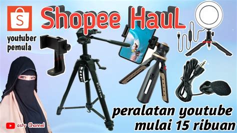 Shopee Haul Peralatan Youtube Untuk Youtuber Pemula 2020 YouTube