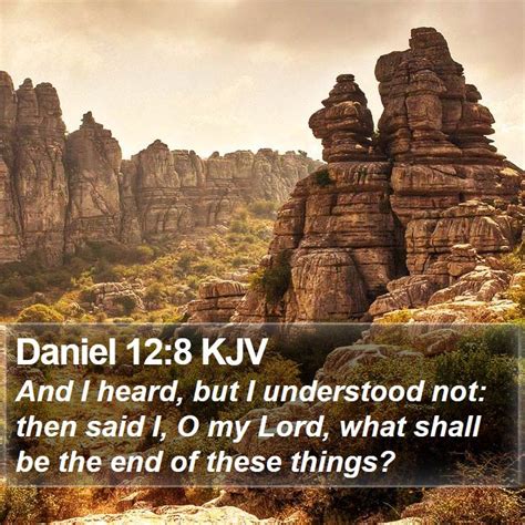 Daniel 12 8 KJV And I Heard But I Understood Not Then Said I O