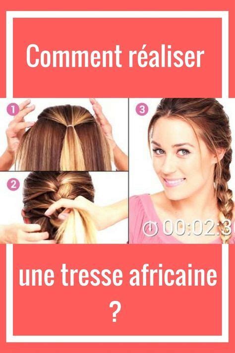 Comment réaliser une tresse africaine Voici la meilleure technique