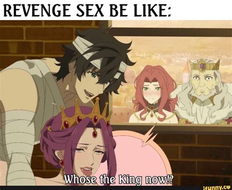 REVENGE SEX BE LIKE Whose The King Now IFunny