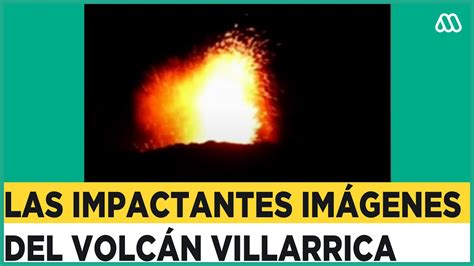 Impactantes explosiones en el Volcán Villarrica Pulso eruptivo alcanzó