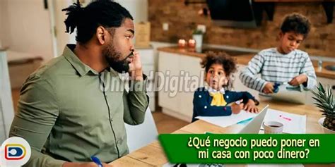 Qué negocio puedo poner en mi casa con poco dinero