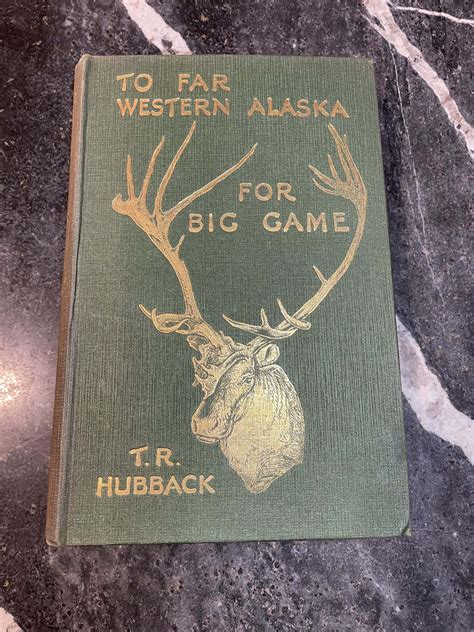 To Far Western Alaska for Big Game - T.R. Hubback - 1929 1st Ed. w