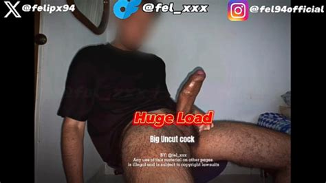 Huge Load Big Uncut Cock Gay Bbc Amateur Porn Feat Fel By Onlyfans Xhamster