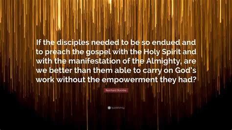 Reinhard Bonnke Quote If The Disciples Needed To Be So Endued And To