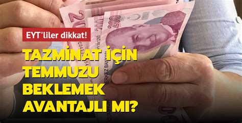 EYT liler dikkat Tazminat için temmuzu beklemek avantajlı mı