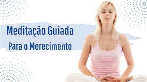 Meditação Guiada do merecimento 5 minutos de profundo relaxamento e