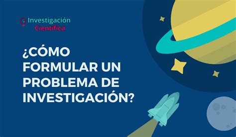 Problema de investigación parte 2 Cómo formular un problema