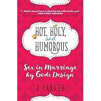 Hot Holy And Humorous Sex In Marriage By God S Design Parker J