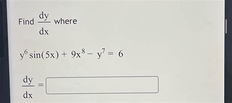 Solved Find Dydx ﻿wherey6sin 5x 9x8 Y7 6dydx