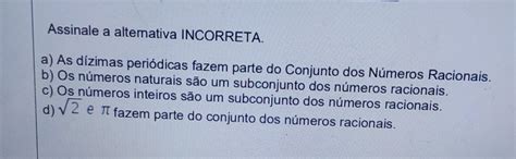 Assinale A Seguir A Alternativa Incorreta - Assinale a alternativa incorreta - brainly.com.br