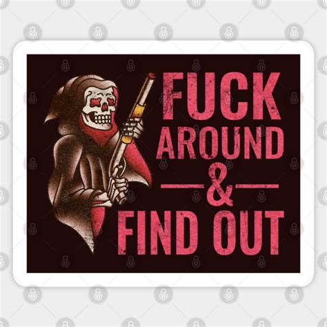 FUCK AROUND AND FIND OUT Fuck Around And Find Out Sticker TeePublic