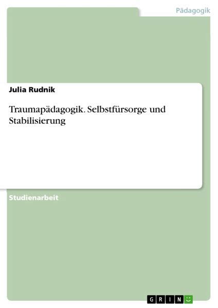 Traumapädagogik Selbstfürsorge und Stabilisierung von Julia Rudnik