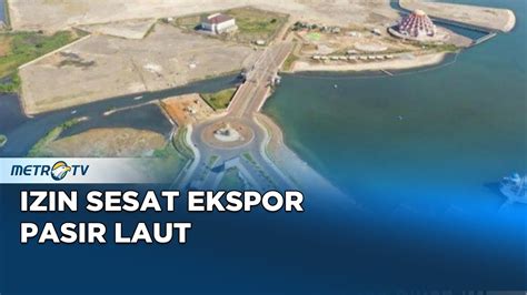 Izin Sesat Ekspor Pasir Laut Youtube