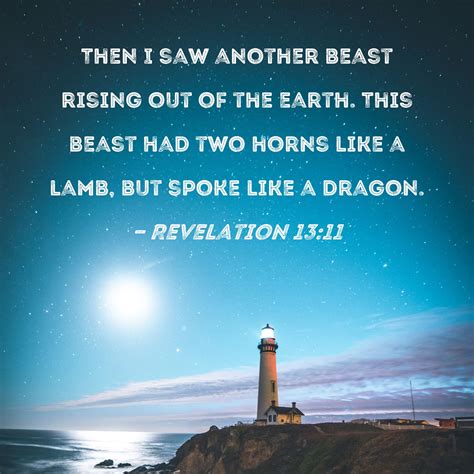 Revelation 13:11 Then I saw another beast rising out of the earth. This