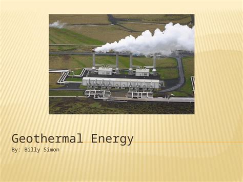 PPTX Geothermal Energy By Billy Simon Geothermal Energy Is Thermal