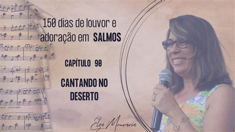 SALMOS 90 CANTANDO NO DESERTO Moisés canta a eternidade de Deus e a