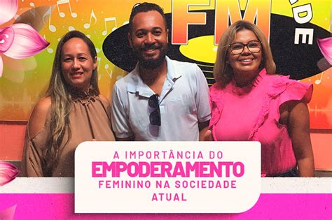 O Empoderamento Feminino Um Tema De Extrema Relev Ncia Na Sociedade