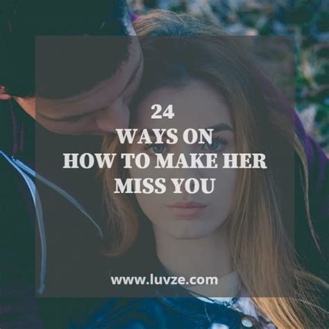 How To Make Her Miss You Like Crazy: 24 PROVEN TIPS