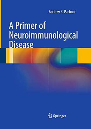 A Primer of Neuroimmunological Disease: Pachner, Andrew R ...
