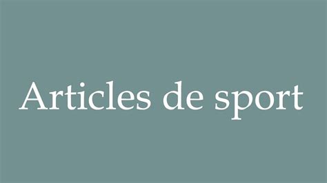 How To Pronounce Articles De Sport Sporting Goods Correctly In