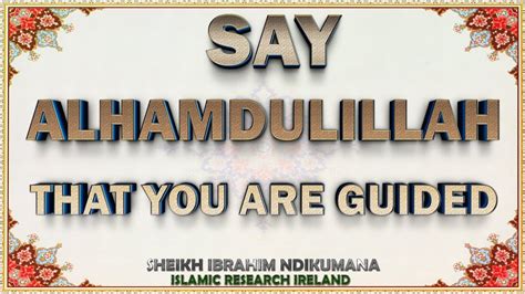 Sheikh Ibrahim Ndikumana Say Alhamdulillah That You Are Guided Youtube