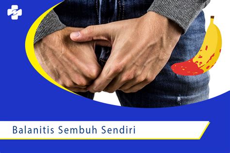 Apakah Balanitis Bisa Sembuh Dengan Sendiri Klinik Utama Sentosa