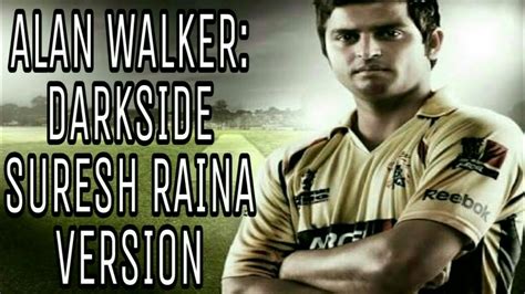 Alan Walker Darkside Suresh Raina Version An Amazing Combination