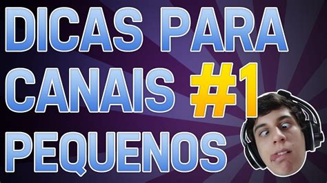 Dicas Para Canais Pequenos Come Ando Seu Canal Youtube