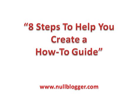 8 Steps To Help You Create a How-To Guide - Nullblogger Guider ...