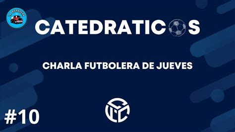 Catedr Ticos Fc Episodio Charla Futbolera De Jueves Debate