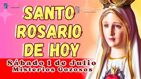 Santo Rosario De Hoy Sabado 1 De Julio 🌹misterios Gozosos🌹 💖rosario A