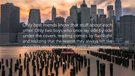 Fredrik Backman Quote: “Only best friends know that stuff about each