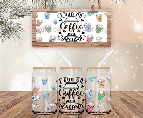 I Run On Coffee And Sarcasm 16 Oz Libbey Glass Can Wrap Sticky