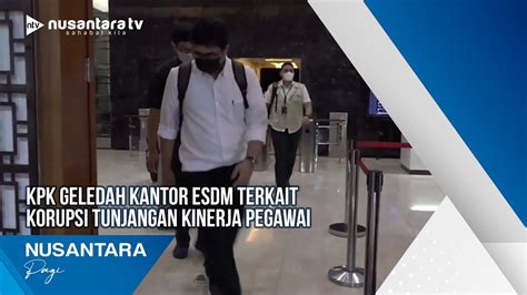 Kpk Geledah Kantor Esdm Terkait Korupsi Tunjangan Kinerja Pegawai Youtube