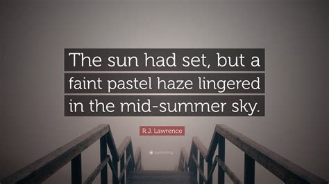 R.J. Lawrence Quote: “The sun had set, but a faint pastel haze lingered