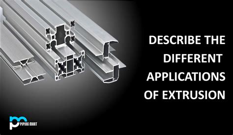 Describe The Different Applications Of Extrusion