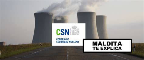 Qué es el Consejo de Seguridad Nuclear CSN Maldita es