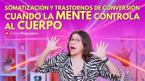 Somatizacion Y Trastornos De Conversión Cuando La Mente Controla Al