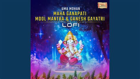 Maha Ganapati Mool Mantra Ganesh Gayatri LoFi YouTube Music